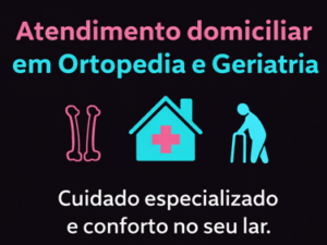 Atendimento domiciliar em Ortopedia e Geriatria